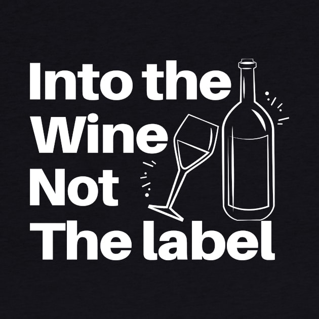 Into The Wine Not The Label - Gifts For The Wine Lover by Bazzar Designs